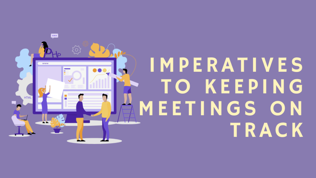 Imperatives to Keeping Meetings on Track Imperatives to Keeping Meetings on Track